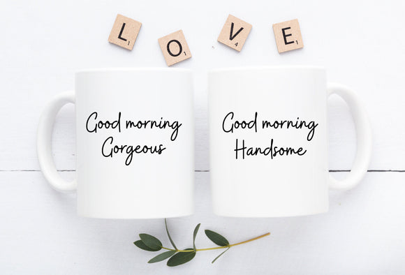 Good Morning Gorgeous, Good Morning Handsome Mugs